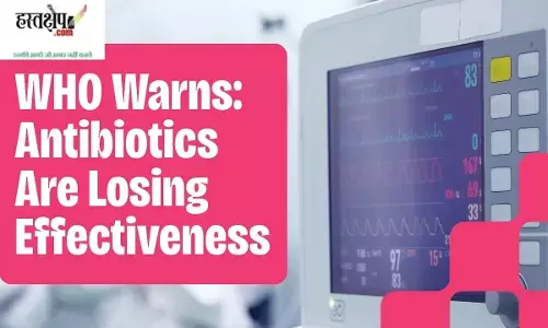 Common antibiotics are losing their effectiveness, WHO warns