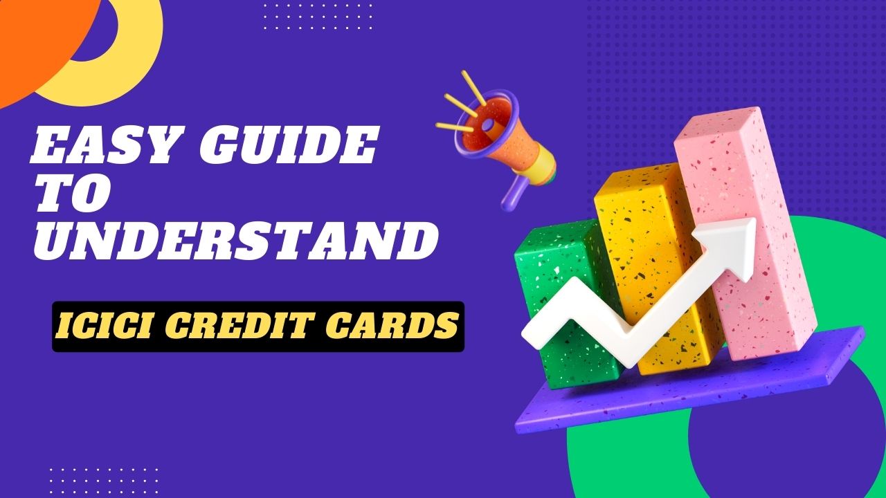 Easy Guide to Understand ICICI Credit Cards