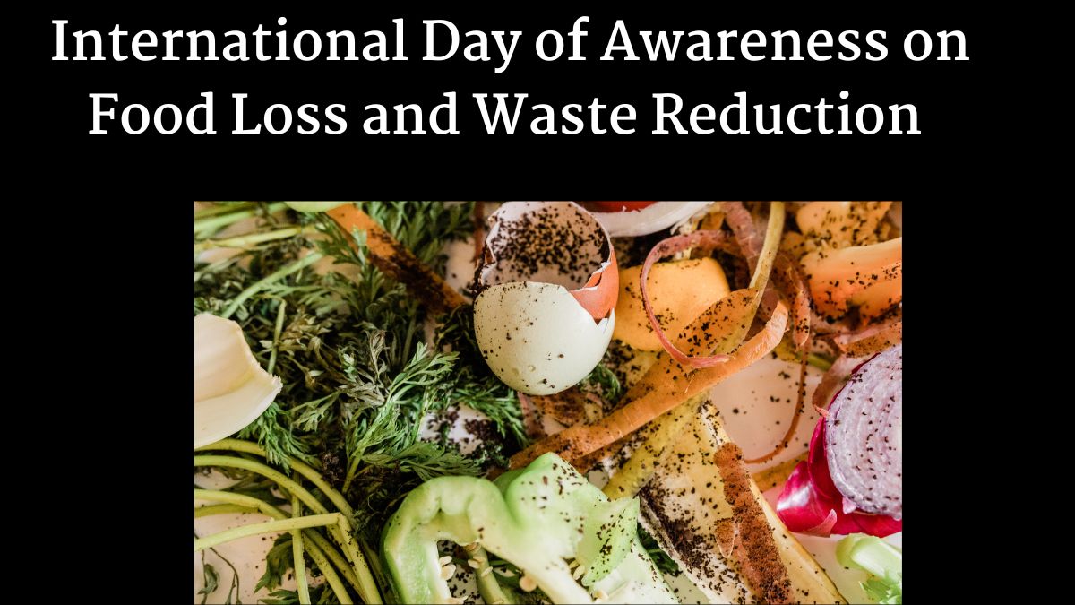 खाद्य बर्बादी पर जल्द नियंत्रण बेहद आवश्यक : अंतर्राष्ट्रीय खाद्य हानि और बर्बादी जागरूकता दिवस विशेष